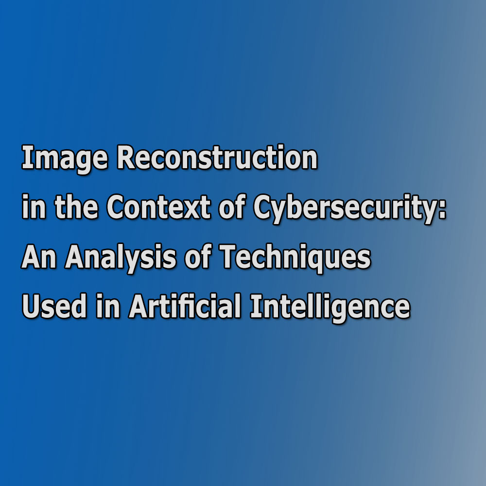 AI Image Reconstruction in Cybersecurity